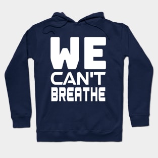 WE Can't Breathe - Justice For George Floyd, black lives matter Hoodie